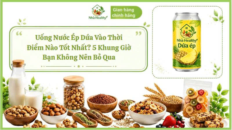 Uống Nước Ép Dứa Vào Thời Điểm Nào Tốt Nhất? 5 Khung Giờ Bạn Không Nên Bỏ Qua