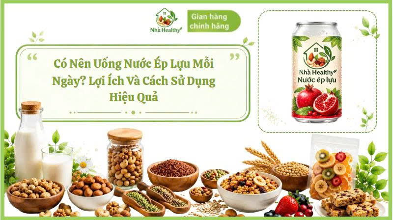 Có Nên Uống Nước Ép Lựu Mỗi Ngày? Lợi Ích Và Cách Sử Dụng Hiệu Quả