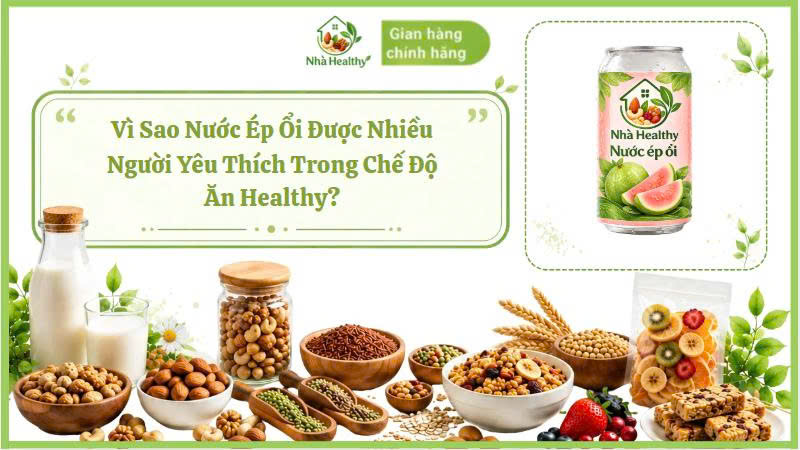 Vì Sao Nước Ép Ổi Được Nhiều Người Yêu Thích Trong Chế Độ Ăn Healthy?