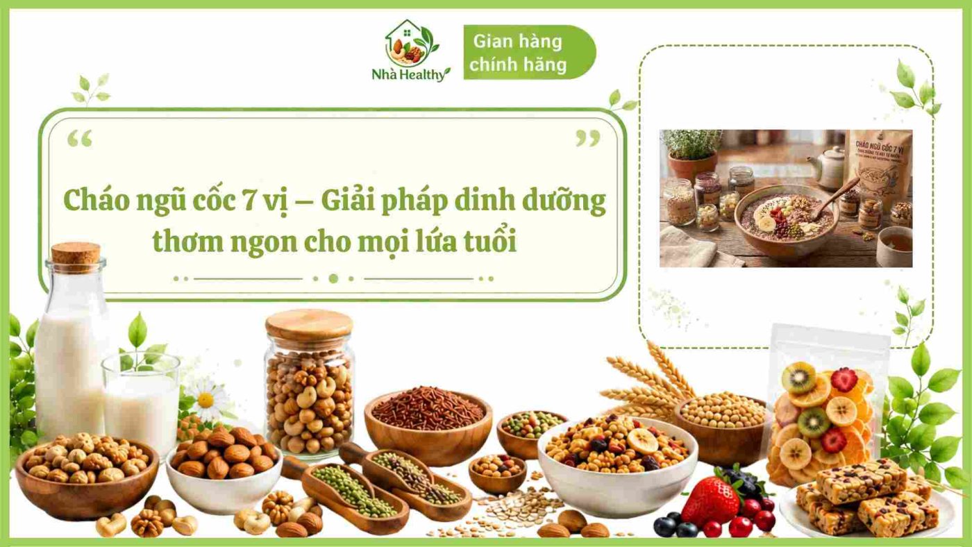 cháo ngũ cốc 7 vị Nhà Healthy với thông điệp "Giải pháp dinh dưỡng thơm ngon cho mọi lứa tuổi", hiển thị các loại ngũ cốc, hạt dinh dưỡng, trái cây sấy và sản phẩm cháo ngũ cốc.