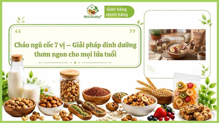 cháo ngũ cốc 7 vị Nhà Healthy với thông điệp "Giải pháp dinh dưỡng thơm ngon cho mọi lứa tuổi", hiển thị các loại ngũ cốc, hạt dinh dưỡng, trái cây sấy và sản phẩm cháo ngũ cốc.